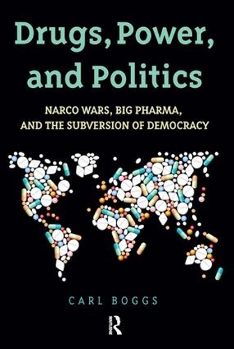 Бумажная книга «Drugs, Power, and Politics: Narco Wars, Big Pharma, and the Subversion of Democracy», автор Карл Боггс - фото №1