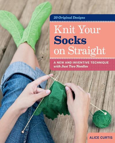 [object Object] «Knit Your Socks on Straight: A New and Inventive Technique with Just Two Needles», автор Алиса Кертис - фото №1