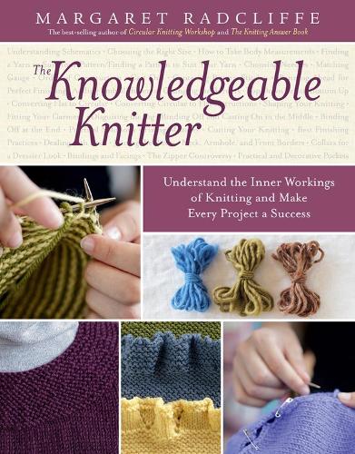 [object Object] «The Knowledgeable Knitter: Understand the Inner Workings of Knitting and Make Every Project a Success», автор Маргарет Рэдклифф - фото №1