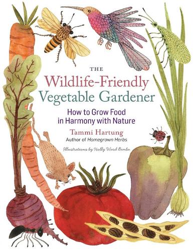 Бумажная книга «The Wildlife-Friendly Vegetable Gardener: How to Grow Food in Harmony with Nature», автор Тамми Хартунг - фото №1