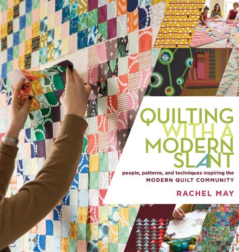 Бумажная книга «Quilting with a Modern Slant: People, Patterns, and Techniques Inspiring the Modern Quilt Community», автор Рэйчел Мэй - фото №1