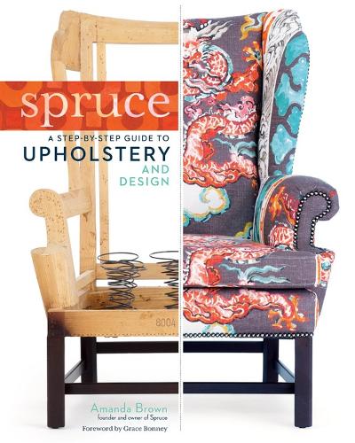 Бумажная книга «Spruce: A Step-by-Step Guide to Upholstery and Design», автор Аманда Браун - фото №1