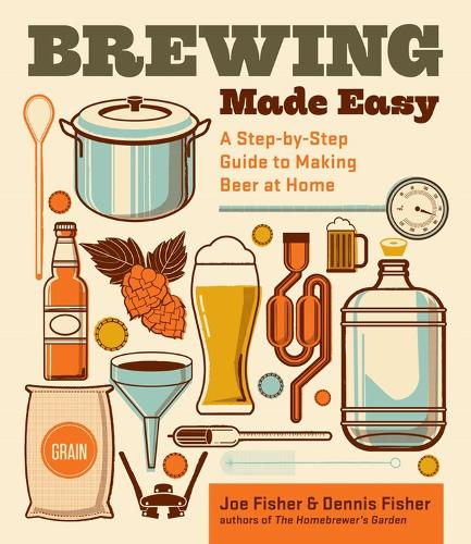 [object Object] «Brewing Made Easy, 2nd Edition: A Step-by-Step Guide to Making Beer at Home», авторів Денніс Фішер, Джо Фішер - фото №1