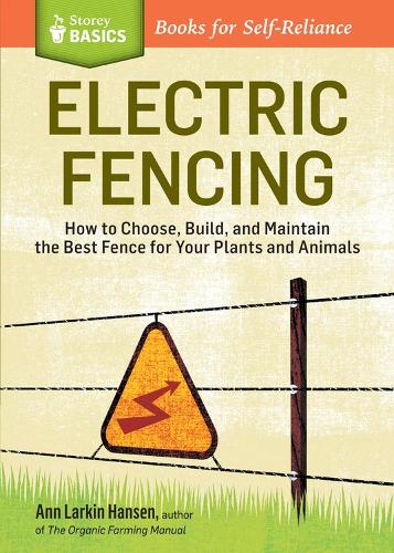 Паперова книга «Electric Fencing: How to Choose, Build, and Maintain the Best Fence for Your Plants and Animals. A Storey BASICS® Title», автор Енн Ларкін Хансен - фото №1
