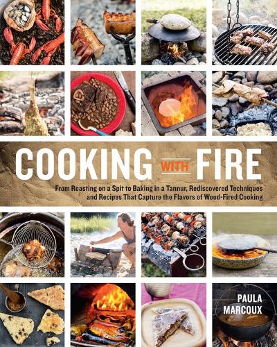 Бумажная книга «Cooking with Fire: From Roasting on a Spit to Baking in a Tannur, Rediscovered Techniques and Recipes That Capture the Flavors of Wood-Fired Cooking», автор Пола Марку - фото №1