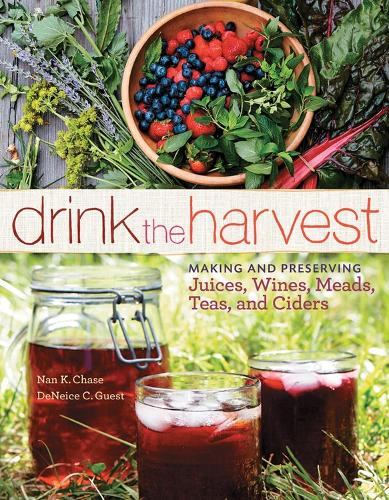 Бумажная книга «Drink the Harvest: Making and Preserving Juices, Wines, Meads, Teas, and Ciders», авторов Денис К. Гест, Нан К. Чейз - фото №1