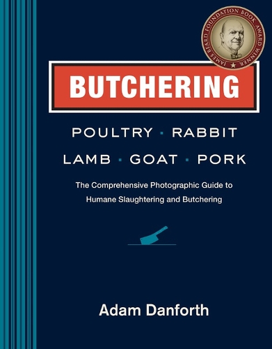 [object Object] «Butchering Poultry, Rabbit, Lamb, Goat, and Pork: The Comprehensive Photographic Guide to Humane Slaughtering and Butchering», автор Адам Данфорт - фото №1