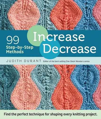 Бумажная книга «Increase, Decrease: 99 Step-by-Step Methods; Find the Perfect Technique for Shaping Every Knitting Project», автор Джудит Дюрант - фото №1