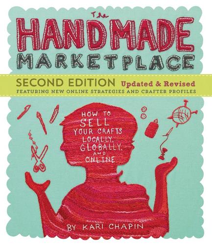 Бумажная книга «The Handmade Marketplace, 2nd Edition: How to Sell Your Crafts Locally, Globally, and Online», автор Кари Чапин - фото №1