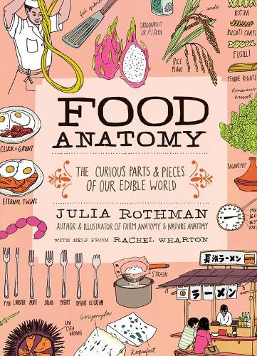 Бумажная книга «Food Anatomy: The Curious Parts & Pieces of Our Edible World», авторов Джулия Ротман, Рэйчел Уортон - фото №1