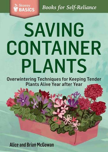 Бумажная книга «Saving Container Plants: Overwintering Techniques for Keeping Tender Plants Alive Year after Year. A Storey BASICS® Title», авторов Алиса Макгоуэн, Брайан Макгоуэн - фото №1