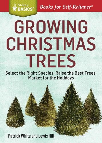 Паперова книга «Growing Christmas Trees: Select the Right Species, Raise the Best Trees, Market for the Holidays. A Storey BASICS® Title», автор Льюїс Гілл - фото №1