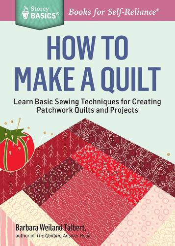 [object Object] «How to Make a Quilt: Learn Basic Sewing Techniques for Creating Patchwork Quilts and Projects. A Storey BASICS® Title», автор Барбара Вайланд Талберт - фото №1