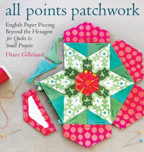 [object Object] «All Points Patchwork: English Paper Piecing beyond the Hexagon for Quilts & Small Projects», автор Діана Гіллеланд - фото №1