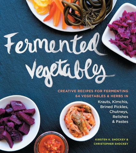 Паперова книга «Fermented Vegetables: Creative Recipes for Fermenting 64 Vegetables & Herbs in Krauts, Kimchis, Brined Pickles, Chutneys, Relishes & Pastes», авторів Крістофер Шоккі, Кірстен К. Шоккі - фото №1