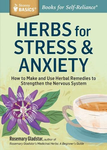 Бумажная книга «Herbs for Stress & Anxiety: How to Make and Use Herbal Remedies to Strengthen the Nervous System. A Storey BASICS® Title», автор Розмари Глэдстар - фото №1