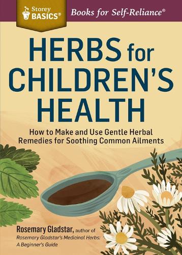 Бумажная книга «Herbs for Children's Health: How to Make and Use Gentle Herbal Remedies for Soothing Common Ailments. A Storey BASICS® Title», автор Розмари Глэдстар - фото №1