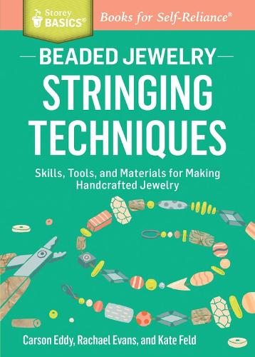 Бумажная книга «Beaded Jewelry: Stringing Techniques: Skills, Tools, and Materials for Making Handcrafted Jewelry. A Storey BASICS® Title», авторов Карсон Эдди, Кейт Фельд, Рэйчел Эванс - фото №1