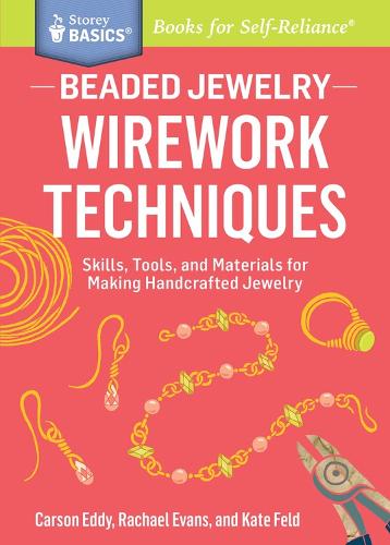 Бумажная книга «Beaded Jewelry: Wirework Techniques: Skills, Tools, and Materials for Making Handcrafted Jewelry. A Storey BASICS® Title», авторов Карсон Эдди, Кейт Фельд, Рэйчел Эванс - фото №1
