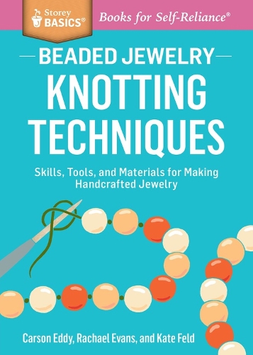 [object Object] «Beaded Jewelry: Knotting Techniques: Skills, Tools, and Materials for Making Handcrafted Jewelry. A Storey BASICS® Title», авторов Карсон Эдди, Кейт Фельд, Рэйчел Эванс - фото №1