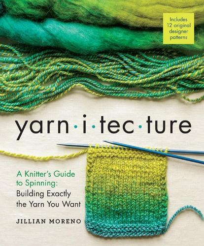 Бумажная книга «Yarnitecture: A Knitter's Guide to Spinning: Building Exactly the Yarn You Want», автор Джиллиан Морено - фото №1