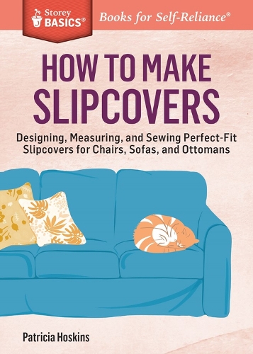 Бумажная книга «How to Make Slipcovers: Designing, Measuring, and Sewing Perfect-Fit Slipcovers for Chairs, Sofas, and Ottomans. A Storey BASICS® Title», автор Патриция Хоскинс - фото №1