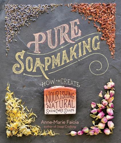 Бумажная книга «Pure Soapmaking: How to Create Nourishing, Natural Skin Care Soaps», автор Анна-Мария Файола - фото №1