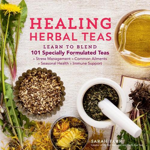 [object Object] «Healing Herbal Teas: Learn to Blend 101 Specially Formulated Teas for Stress Management, Common Ailments, Seasonal Health, and Immune Support», автор Сара Фарр - фото №1