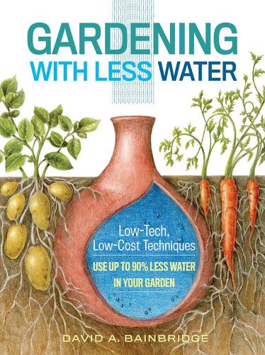 Бумажная книга «Gardening with Less Water: Low-Tech, Low-Cost Techniques; Use up to 90% Less Water in Your Garden», автор Дэвид А. Бейнбридж - фото №1