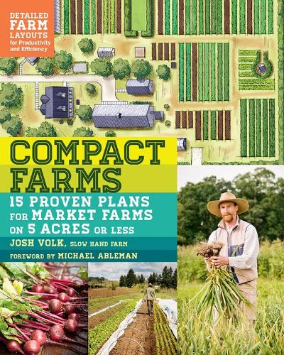 Паперова книга «Compact Farms: 15 Proven Plans for Market Farms on 5 Acres or Less; Includes Detailed Farm Layouts for Productivity and Efficiency», автор Джош Волк - фото №1