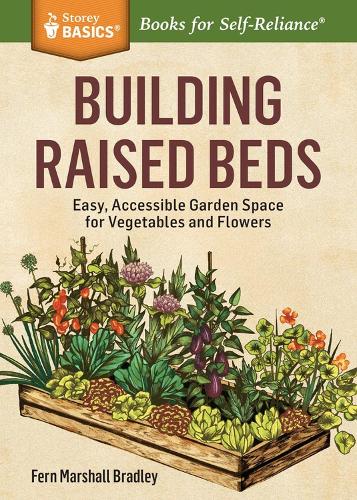 Бумажная книга «Building Raised Beds: Easy, Accessible Garden Space for Vegetables and Flowers. A Storey BASICS® Title», автор Ферн Маршалл Брэдли - фото №1