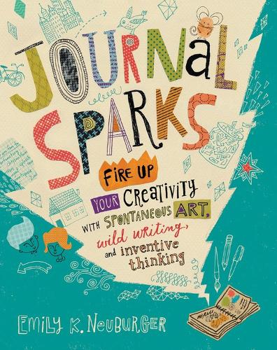 [object Object] «Journal Sparks: Fire Up Your Creativity with Spontaneous Art, Wild Writing, and Inventive Thinking», автор Эмили К. Нойбургер - фото №1
