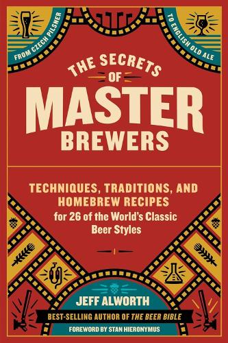 Бумажная книга «The Secrets of Master Brewers: Techniques, Traditions, and Homebrew Recipes for 26 of the World’s Classic Beer Styles, from Czech Pilsner to English Old Ale», автор Джефф Олворт - фото №1