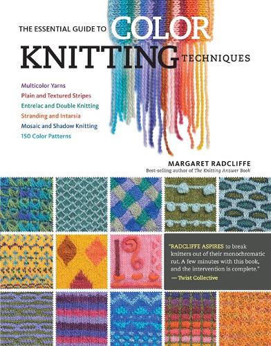 [object Object] «The Essential Guide to Color Knitting Techniques: Multicolor Yarns, Plain and Textured Stripes, Entrelac and Double Knitting, Stranding and Intarsia, Mosaic and Shadow Knitting, 150 Color Patterns», автор Маргарет Рэдклифф - фото №1