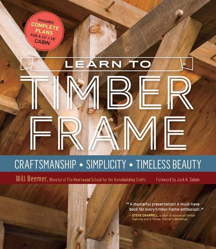 Бумажная книга «Learn to Timber Frame: Craftsmanship, Simplicity, Timeless Beauty», автор Уилл Бимер - фото №1