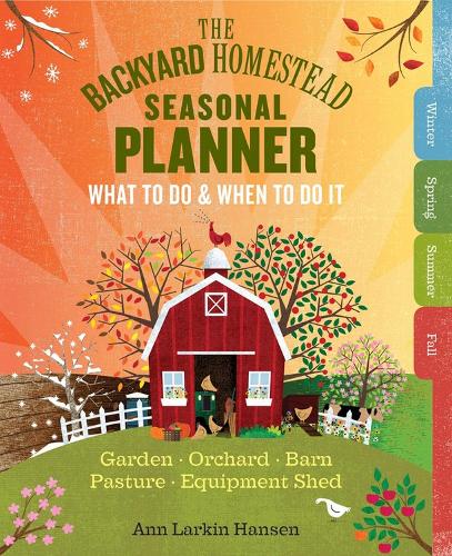 Paper book «The Backyard Homestead Seasonal Planner: What to Do & When to Do It in the Garden, Orchard, Barn, Pasture & Equipment Shed», author Ann Larkin Hansen - фото №1