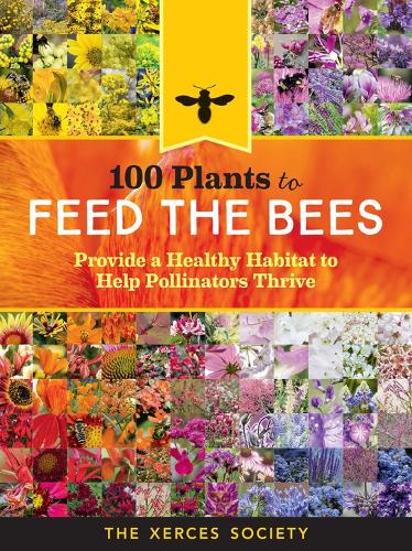 Паперова книга «100 Plants to Feed the Bees: Provide a Healthy Habitat to Help Pollinators Thrive», автор Товариство Ксерсес - фото №1