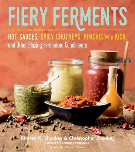 Бумажная книга «Fiery Ferments: 70 Stimulating Recipes for Hot Sauces, Spicy Chutneys, Kimchis with Kick, and Other Blazing Fermented Condiments», авторов Кристофер Шоки, Кирстен К. Шоки - фото №1