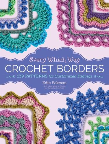 Паперова книга «Every Which Way Crochet Borders: 139 Patterns for Customized Edgings», автор Еді Екман - фото №1