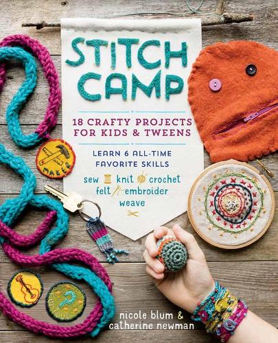 Бумажная книга «Stitch Camp: 18 Crafty Projects for Kids & Tweens – Learn 6 All-Time Favorite Skills: Sew, Knit, Crochet, Felt, Embroider & Weave», авторов Кэтрин Ньюман, Николь Блюм - фото №1