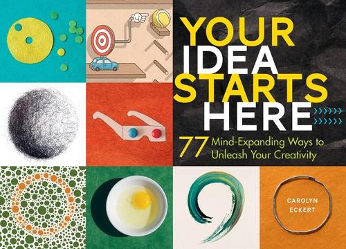 Бумажная книга «Your Idea Starts Here: 77 Mind-Expanding Ways to Unleash Your Creativity», автор Кэролин Экерт - фото №1