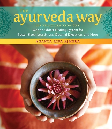 Бумажная книга «The Ayurveda Way: 108 Practices from the World’s Oldest Healing System for Better Sleep, Less Stress, Optimal Digestion, and More», автор Ананта Рипа Аджмера - фото №1
