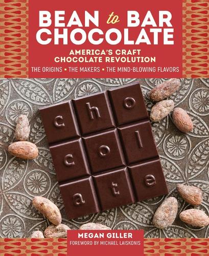 Бумажная книга «Bean-to-Bar Chocolate: America’s Craft Chocolate Revolution: The Origins, the Makers, and the Mind-Blowing Flavors», автор Меган Гиллер - фото №1