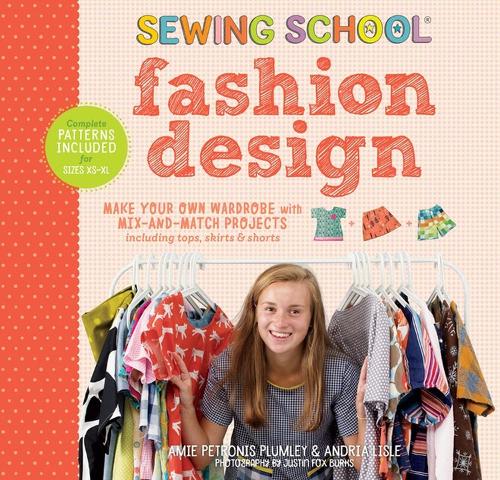 Бумажная книга «Sewing School ® Fashion Design: Make Your Own Wardrobe with Mix-and-Match Projects Including Tops, Skirts & Shorts», авторов Эми Петронис Пламли, Андрия Лисл - фото №1