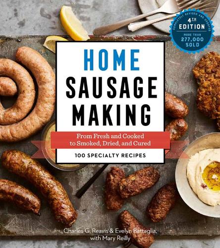 Бумажная книга «Home Sausage Making, 4th Edition: From Fresh and Cooked to Smoked, Dried, and Cured: 100 Specialty Recipes», авторов Чарльз Г. Ривис, Эвелин Батталья - фото №1