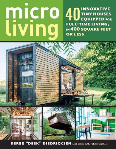 [object Object] «Micro Living: 40 Innovative Tiny Houses Equipped for Full-Time Living, in 400 Square Feet or Less», автор Дерек "Дік" Дідріксен - фото №1