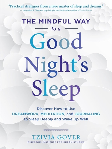 [object Object] «The Mindful Way to a Good Night's Sleep: Discover How to Use Dreamwork, Meditation, and Journaling to Sleep Deeply and Wake Up Well», автор Цивия Говер - фото №1