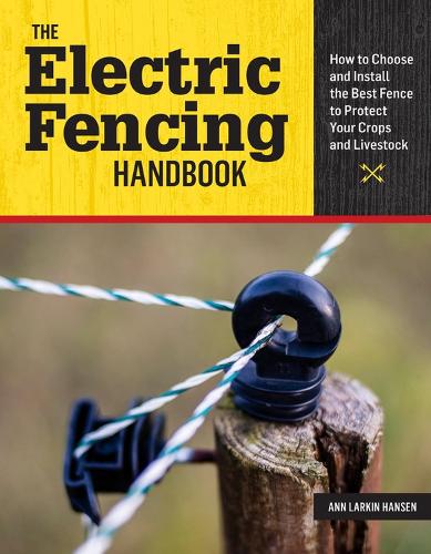 Бумажная книга «The Electric Fencing Handbook: How to Choose and Install the Best Fence to Protect Your Crops and Livestock», автор Энн Ларкин Хансен - фото №1