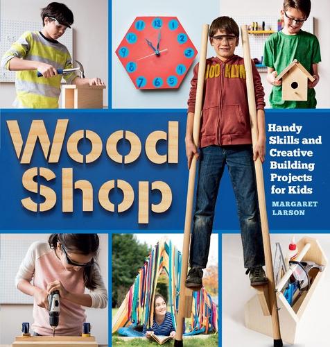 Паперова книга «Wood Shop: Handy Skills and Creative Building Projects for Kids», автор Маргарет Ларсон - фото №1