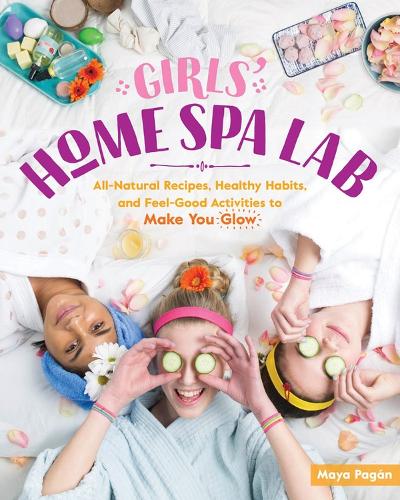 Бумажная книга «Girls' Home Spa Lab: All-Natural Recipes, Healthy Habits, and Feel-Good Activities to Make You Glow», автор Майя Паган - фото №1